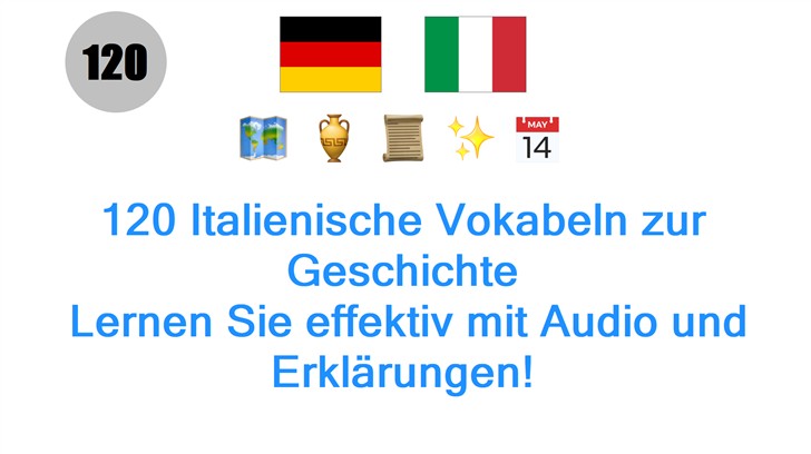 120 Italienische Vokabeln zur Geschichte: Lernen Sie effektiv mit Audio und Erklärungen!
